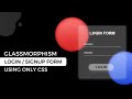 Glassmorphism Login or Signup Form Using CSS