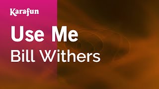 Use Me - Bill Withers | Karaoke Version | KaraFun