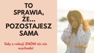 Co sprawia, że pozostajesz sama?