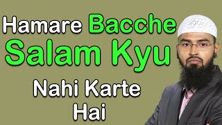 Hamare Bacche Salam Kyu Nahi Karte Hai By @AdvFaizSyedOfficial