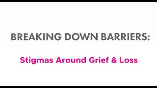 Breaking Down Barriers: Stigmas Around Grief and Loss