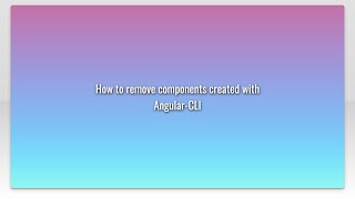 How to remove components created with Angular-CLI