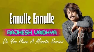 Do You Have A Minute Series - Ennulle Ennulle | Rajhesh Vaidhya