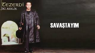 Tezerdi - Savaştayım