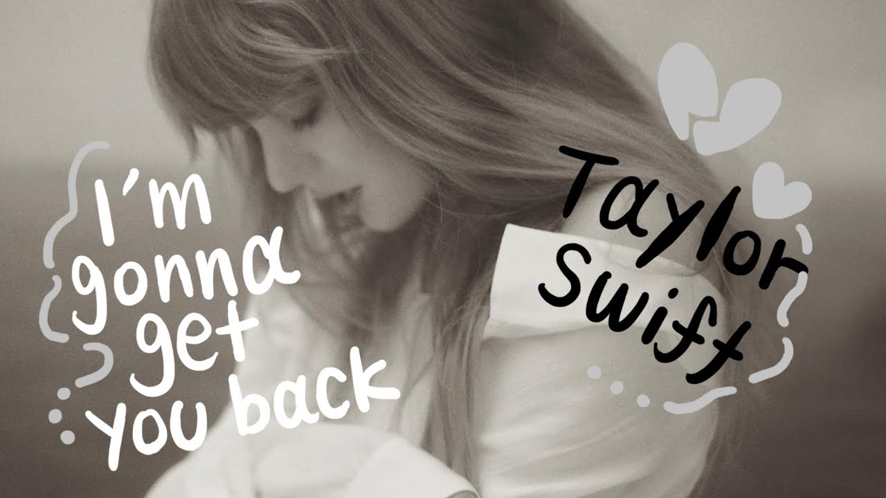 그대가 저의 것이 아닌 순간이 있었던가요 Taylor Swift - Imgonnagetyouback [가사/해석/가사해석/번역 ...