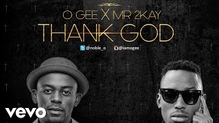 OGee - Thank God [Official Audio] ft. Mr 2Kay