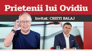 CRISTI BALAJ, invitat la Prietenii lui Ovidiu » EDIȚIA INTEGRALĂ (episodul 27)