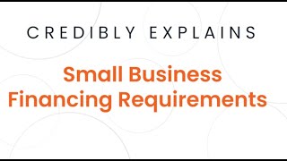 Credibly Explains: Small Business Financing Requirements