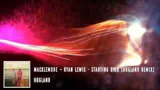 Macklemore \u0026 Ryan Lewis - Starting Over (Hogland Remix)