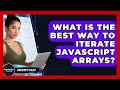 What Is The Best Way To Iterate JavaScript Arrays? - JavaScript Toolkit