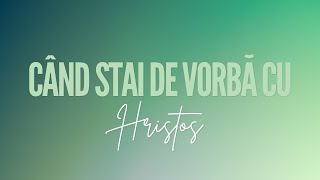 Pastor Teofil Neneață - Când stai de vorbă cu Hristos