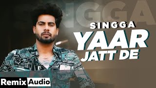 Yaar Jatt De (Audio Remix) | Singga | Desi Crew | Sukh Sanghera | Latest Punjabi Songs 2020