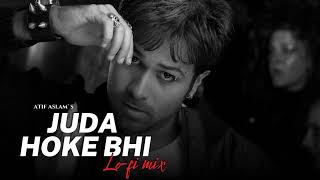 Juda Hoke Bhi | Atif Aslam |[slowed+reverb] Lofi mix song |Aadat mix| #sad