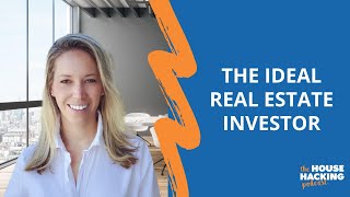 The ideal real estate investor | House Hacking 101