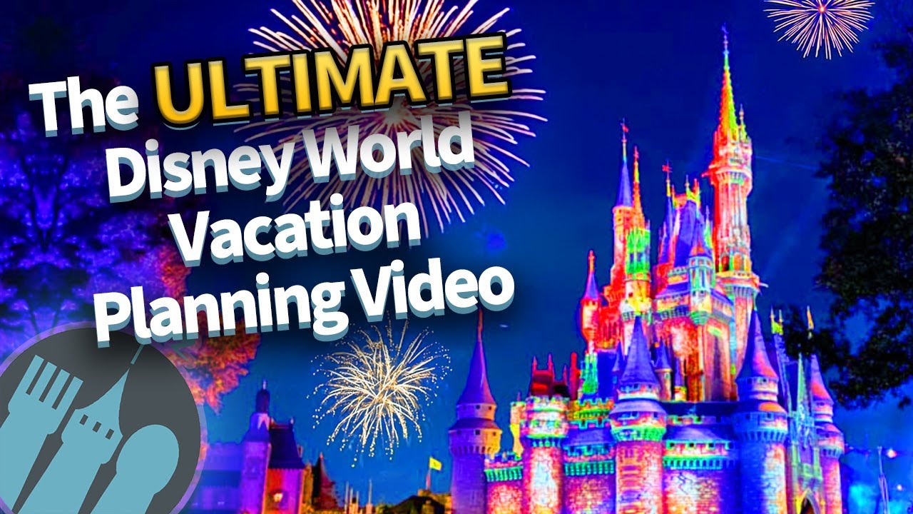 The Ultimate Disney World Vacation Planning Video Youtube