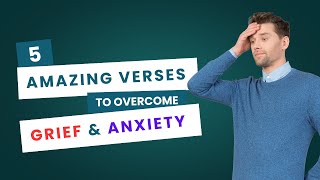 5 Amazing Verses to Overcome Grief \u0026 Anxiety | Ask an Imam