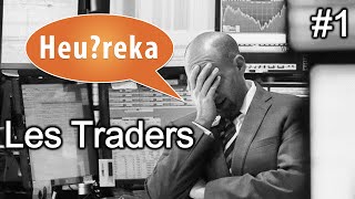 Les traders - Heu?reka #1