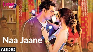 Naa Jaane Full Audio Song ★I Me Aur Main★ John Abraham,Chitrangda Singh, Prachi Desai | Sachin-Jigar