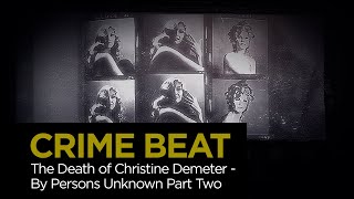 Crime Beat: The Death of Christine Demeter - By Persons Unknown Pt. 2 | S5 E21