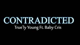 True'ly Young - Contradicted Ft. Baby Cris