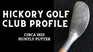 Hickory Golf Club Profile - Circa 1923 Huntly Putter