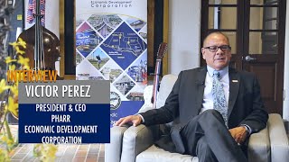 Interview Víctor Pérez (EDC), Industrial land and international connections offered by Pharr, Texas