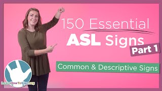 150 Essential ASL Signs | Part 1 | Common and Descriptive Signs
