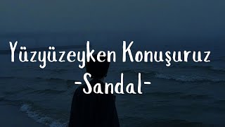 Yüzyüzeyken Konuşuruz-Sandal  (Sözleri)