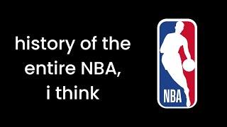 The Entire History Of The NBA, i guess