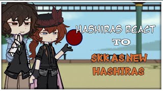 HASHIRAS react to SKK as new HASHIRAS[]skk[]lazy