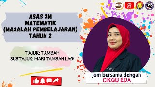 ASAS 3M MATEMATIK (MASALAH PEMBELAJARAN) TAHUN 2 TAJUK:TAMBAH SUBTAJUK: MARI TAMBAH LAGI