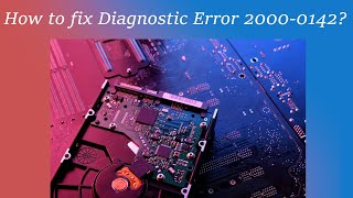 How to fix Diagnostic Error 2000-0142