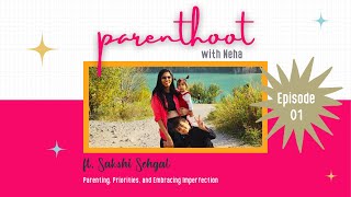 #01: Parenting, Priorities, and Embracing Imperfection, ft. Sakshi Sehgal