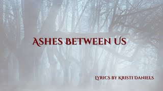 Ashes Between Us Lyrics