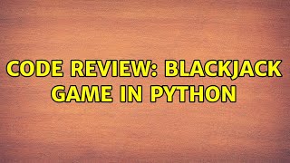 Code Review: Blackjack game in Python (2 Solutions!!)