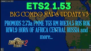 ETS2 1.53 | BIG COMBO MAPS UPDATE V3 | PROMODS 2.73a PMME TGS RM ROEX4.5 ROS ROK ETC