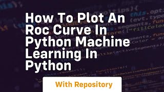 how to plot an roc curve in python machine learning in python
