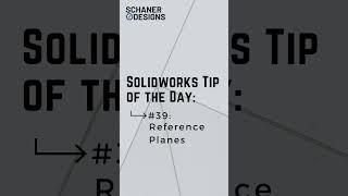 Solidworks Reference Planes - Tip of the Day #39