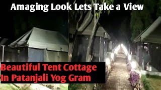 Most Beautiful Patanjali Tent Cottage In Yoggram ,Lets Overview The  Tent Cottage Patanjali Yog Gram