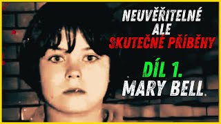 NEUVĚŘITELNÉ A  SKUTEČNÉ PŘÍBĚHY ČÁST 1. - MARY BELL