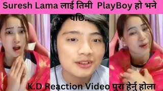 Suresh Lama लाई तिमी Playboy हो भने पछि भयो बबाल..// K.D Reaction Video 🙏❤