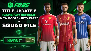 EA FC 25 Title Update 8 (Gameplay Refresh) ✅ New Faces, Manager Faces, Boots \u0026 Squad File ✅