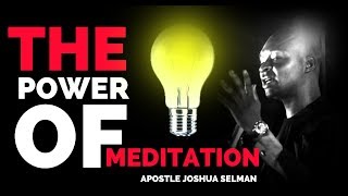 A MUST WATCH...THE TREMENDOUS POWER OF MEDITATION |Apostle Joshua Selman 2019