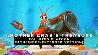Another Crab's Treasure | Polluted Platoon Pathfinder (Extended Version)