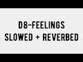 D8 - Feelings  [Slowed + Reverbed