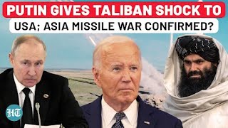 Putin Set To Remove Terror Ban On Taliban; Asia Missile War With US Confirmed Amid Ukraine Conflict?