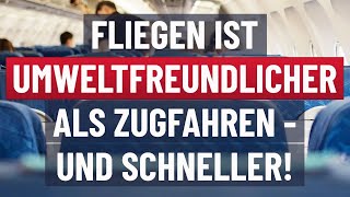 Fliegen ist umweltfreundlicher als Zugfahren und schneller!