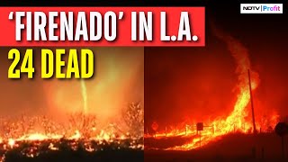 LA Fire Update: 24 Killed In Blazing Fires, Fire Tornado Spotted On Camera