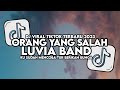 DJ ORANG YANG SALAH LUVIA BAND FULL SONG MAMAN FVNDY VIRAL TIKTOK 2023