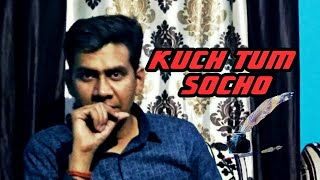 Kuch Tum Socho by Mayank | Sonu Nigam